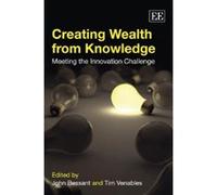 Creating Wealth from Knowledge: Meeting the Innovation Challenge - [Livre en VO] John Bessant, Tim Venables (Auteur)