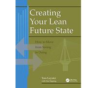 Creating Your Lean Future State: How to Move from Seeing to Doing