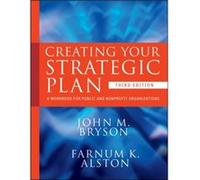 Creating Your Strategic Plan: A Workbook For Public And Nonprofit Organizations (Bryson On Strategic Planning) (Paperback) John M Bryson, Farnum K Alston (Auteur)