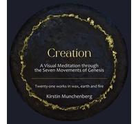 Creation A Visual Meditation through the Seven Movements of Genesis - Kirstin Munchenberg - Motive Collective - ebook (ePub) - Livre