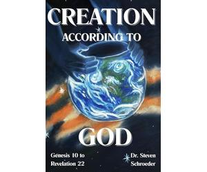 Creation According to God: Genesis 10 to Revelation 22