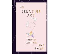 Creation Act: Theory of Everything