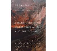 Creation And Chaos in the Primeval Era And the Eschaton, Biblical Resource Series Hermann Gunkel (Auteur)