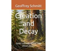 Creation and Decay: God’s Life in a World That Wears Down