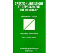 Création artistique et dépassement du handicap - Les ateliers Personimages - Denise Merle D'aubigné - L'harmattan - Livre