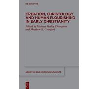 Creation, Christology, and Human Flourishing in Early Christianity