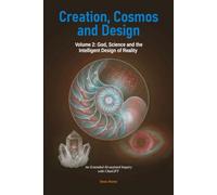 Creation, Cosmos and Design Volume 2 God: God, Science and the Intelligent Design of Reality