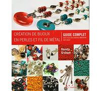 Création de bijoux en perles et fil de métal : Guide complet - Tout ce qu'une créatrice débutante doit savoir