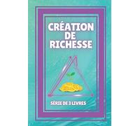 Création De Richesse: Série De 3 Puissants Livres Sur La Liberté Financière!