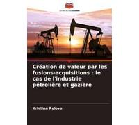 Création De Valeur Par Les Fusions-Acquisitions : Le Cas De L'industrie Pétrolière Et Gazière