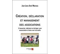 Création, déclaration et management des associations: S’associer, déclarer et diriger une association à buts non lucratifs