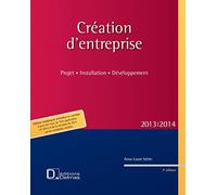 Création d'entreprise 2013/2014. 7e éd. - Projet . Installation . Développement