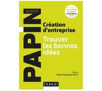 Création d'entreprise - Trouver les bonnes idées - Robert Papin - Dunod - broché - Guide