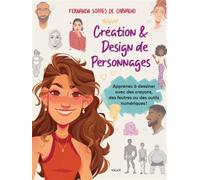 Création & Design De Personnages - Apprenez À Dessiner Avec Des Crayons, Des Feutres Ou Des Outils Numériques !