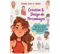 Création & Design De Personnages - Apprenez À Dessiner Avec Des Crayons, Des Feutres Ou Des Outils Numériques !