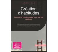Création d'habitudes: Réussir sa transformation pour une vie meilleure