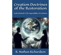 Creation Doctrines of the Restoration: God's Methods & The Impossibility of Evolution
