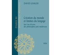 Création Du Monde Et Limites Du Langage - Sur L'art D'écrire Des Philosophes Juifs Médiévaux