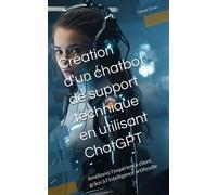 Création d'un chatbot de support technique en utilisant ChatGPT: Améliorez l'expérience client grâce à l'intelligence artificielle