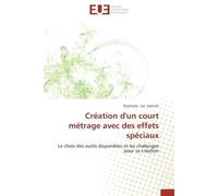 Création d'un court métrage avec des effets spéciaux Le choix des outils disponibles et les challenges pour sa création - Stavroula - Lia Ioanniti - Universitaires Europeennes - broché - Essai