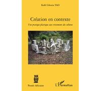 Création En Contexte - Une Pratique Plastique Aux Croisements Des Cultures