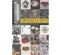 Création en France: Arts décoratifs 1945-1965