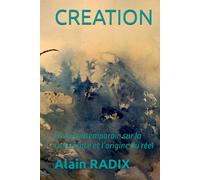 CREATION: Essai contemporain sur la conscience et l’origine du réel