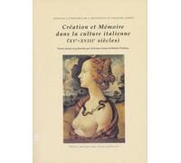 Creation Et Memoire Dans La Culture Italienne: Xveme-Xviiieme Siecles