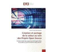 Création et partage de la valeur au sein des Projets Open Source Ce livre traite des enjeux qui émergent dansles projets et communautés open source. - Martial Ngassam - Universitaires Europeennes - br