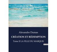 Création et rédemption Tome II LA FILLE DU MARQUIS - Alexandre Dumas Père - Culturea - broché - Roman