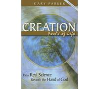 Creation: Facts of Life: How Real Science Reveals the Hand of God