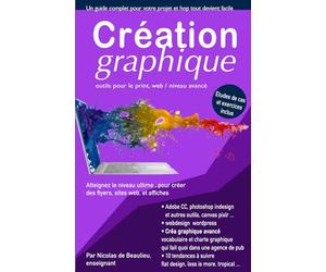 Création graphique. outils pour le print, web et applis: Atteignez le niveau ultime pour créer des flyers, sites web et applis, et suivez les tendances de design à suivre