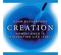 Creation: How Science Is Reinventing Life Itself