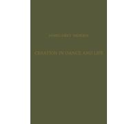 Creation In Dance and Life: The pioneer of Modern English dance techniques describes her methods