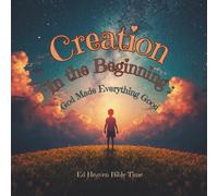 Creation: In the Beginning: God Made Everything Good