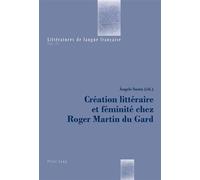 Création littéraire et féminité chez Roger Martin du Gard Volume 15 - Angels Santa - Peter Lang - broché - Essai
