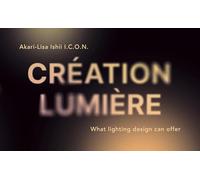 Création lumière par Akari-Lisa ishii I.C.O.N. what lighting design can offer
