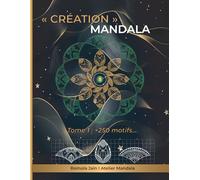 « CRÉATION » MANDALA: TOME 1 : +250 MOTIFS