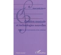 Création musicale et technologies nouvelles – Mutation des insturments et des relations –L'Harmattan