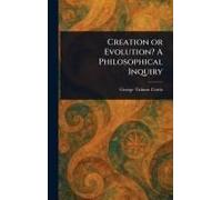 Creation Or Evolution? A Philosophical Inquiry
