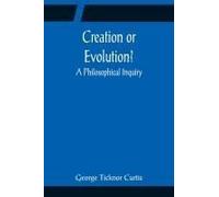 Creation Or Evolution? A Philosophical Inquiry