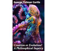 Creation or Evolution? A Philosophical Inquiry