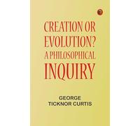 Creation or Evolution? A Philosophical Inquiry