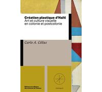 Création plastique d'Haiti: Art et culture visuelle en colonie et postcolonie
