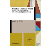 Création plastique d'Haiti: Art et culture visuelle en colonie et postcolonie