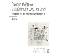 Création théâtrale et expériences documentaires L’exemple des arts de la scène germanophone d’aujourd’hui - Marie Urban - Publication Universite Provence - broché - Essai