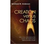 Creation Versus Chaos: The Reinterpretation of Mythical Symbolism in the Bible Anderson, Bernhard W. (Auteur)