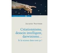 Créationnisme, dessein intelligent, darwinisme...: Et la science dans tout ça ?