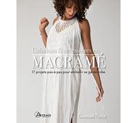Créations & accessoires en macramé: 17 projets pas-à-pas pour embellir sa garde-robe