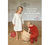 Créations couture pour les tout-petits: Les essentiels en 20 jolis projets, de la naissance à 3 ans